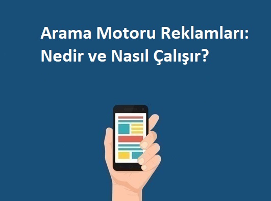 Arama Motoru(ağı) Reklamcılığı - Nedir ve Nasıl Çalışır?